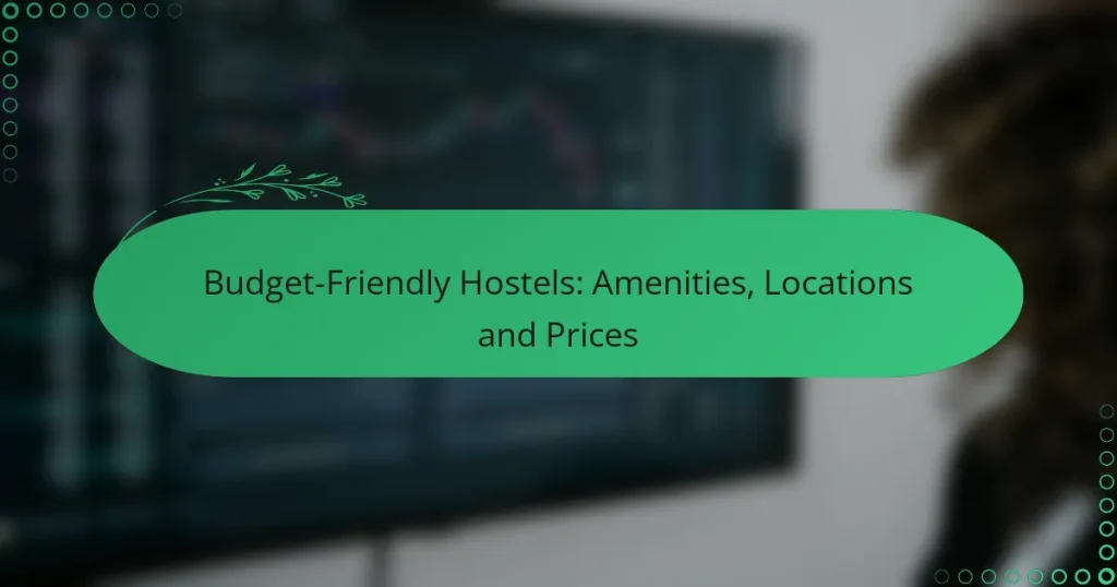 Budget-Friendly Hostels: Amenities, Locations and Prices