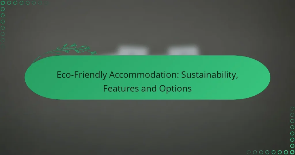 Eco-Friendly Accommodation: Sustainability, Features and Options