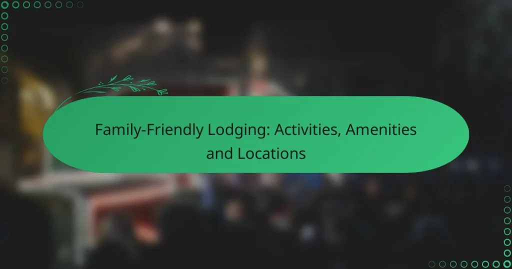 Family-Friendly Lodging: Activities, Amenities and Locations