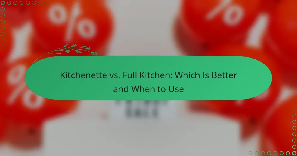 Kitchenette vs. Full Kitchen: Which Is Better and When to Use