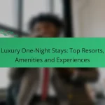 Luxury One-Night Stays: Top Resorts, Amenities and Experiences