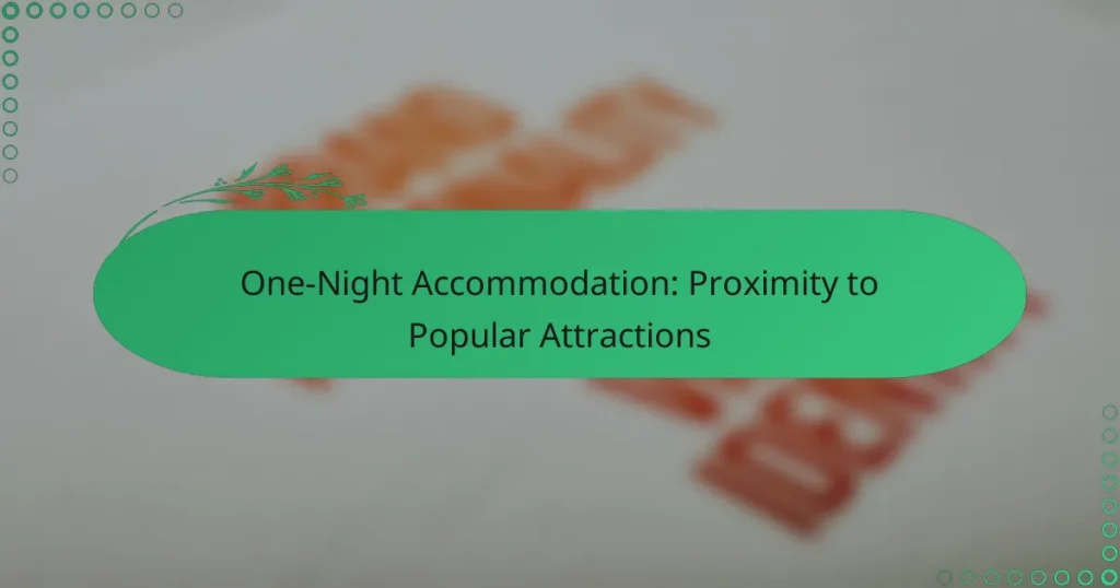 One-Night Accommodation: Proximity to Popular Attractions