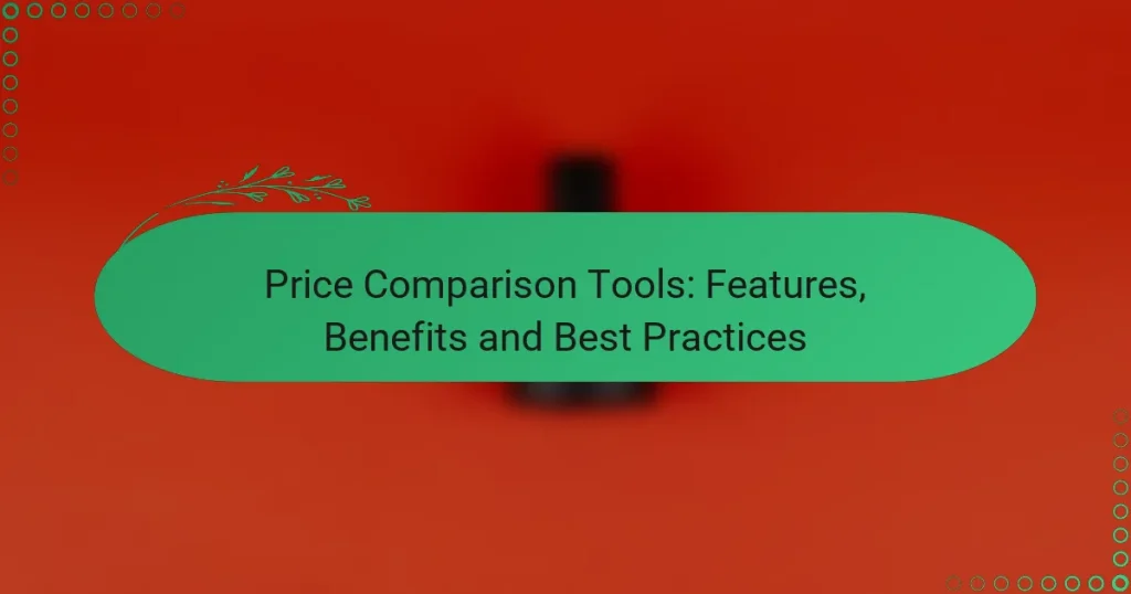 Price Comparison Tools: Features, Benefits and Best Practices
