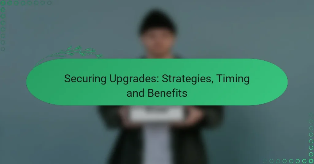 Securing Upgrades: Strategies, Timing and Benefits