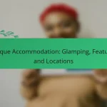 Unique Accommodation: Glamping, Features and Locations