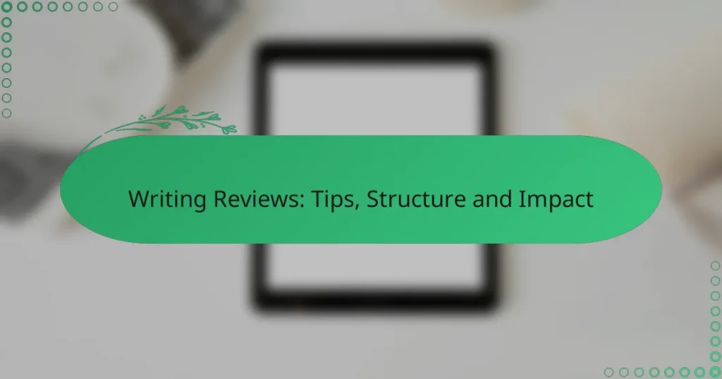 Writing Reviews: Tips, Structure and Impact