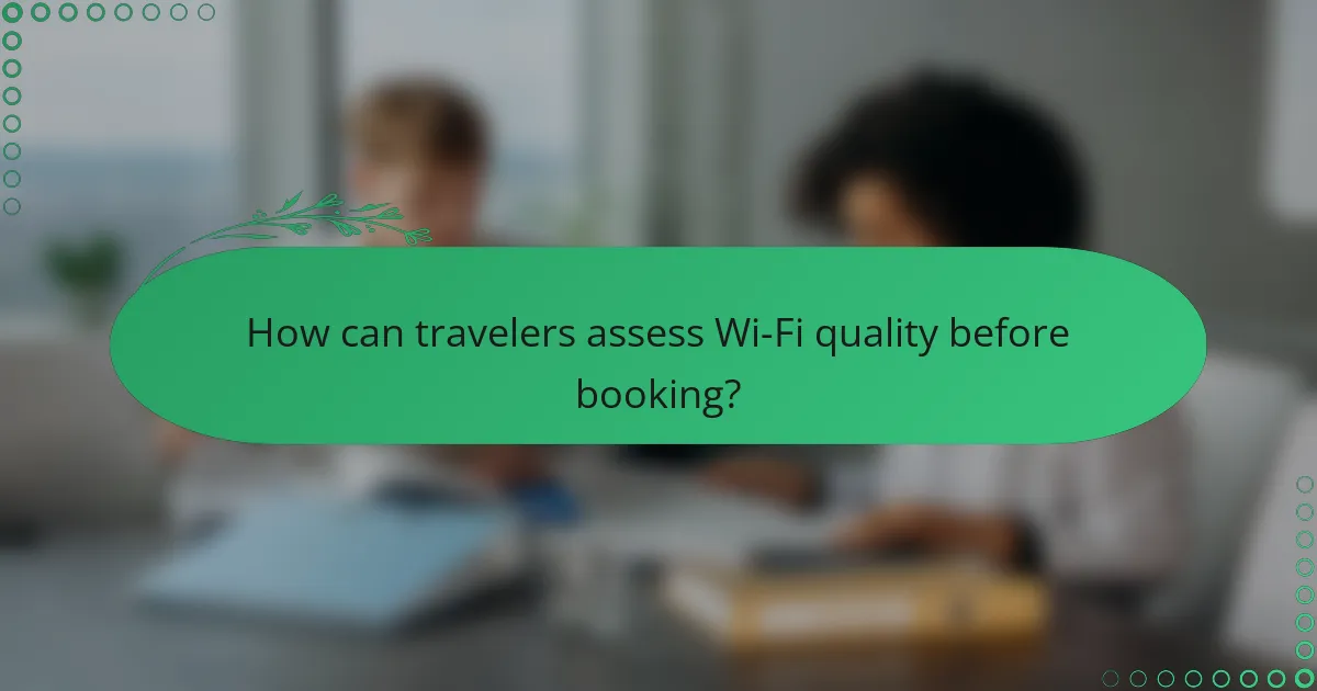How can travelers assess Wi-Fi quality before booking?