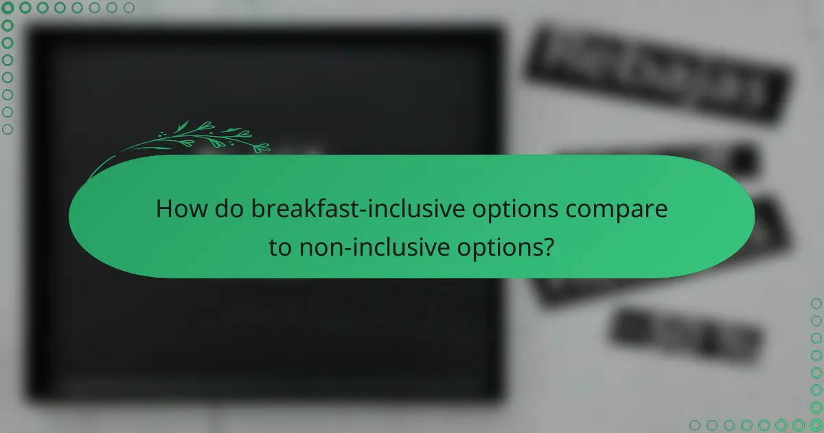 How do breakfast-inclusive options compare to non-inclusive options?