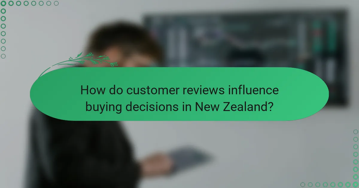 How do customer reviews influence buying decisions in New Zealand?