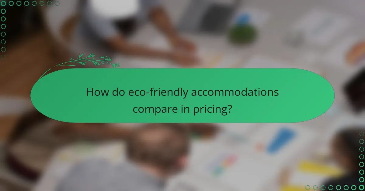 How do eco-friendly accommodations compare in pricing?
