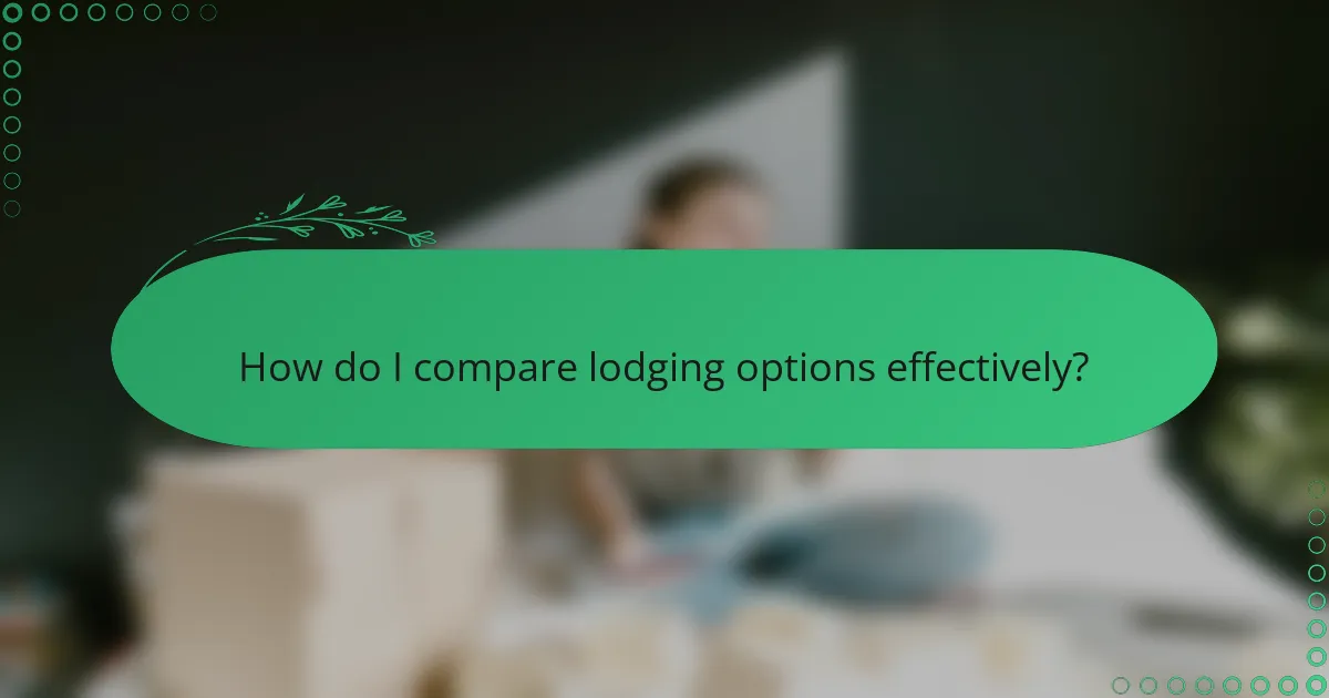 How do I compare lodging options effectively?