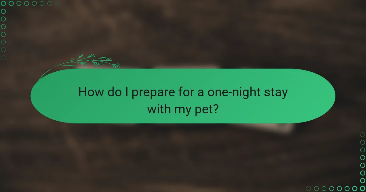 How do I prepare for a one-night stay with my pet?