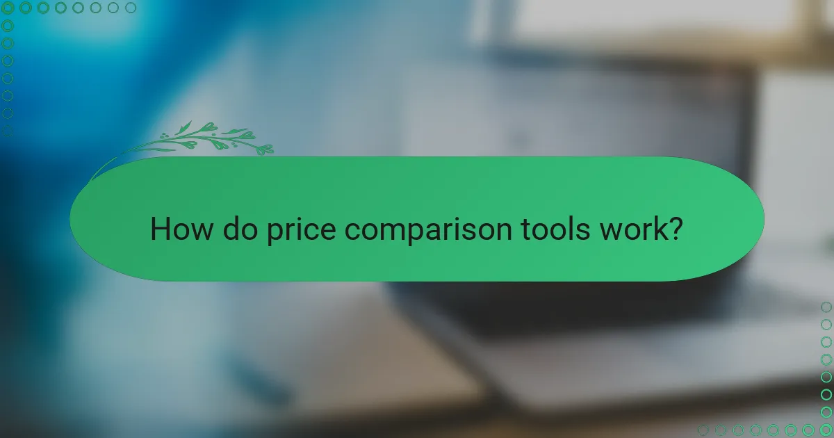 How do price comparison tools work?