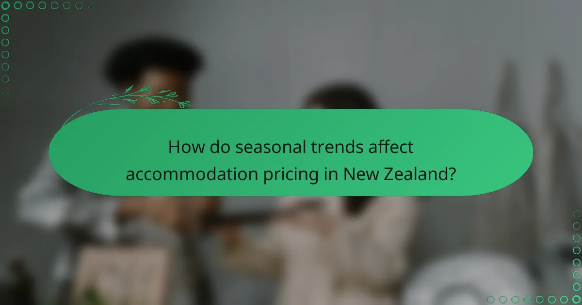 How do seasonal trends affect accommodation pricing in New Zealand?