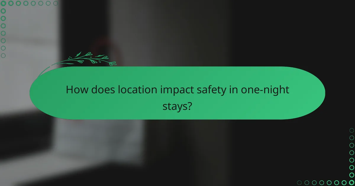 How does location impact safety in one-night stays?