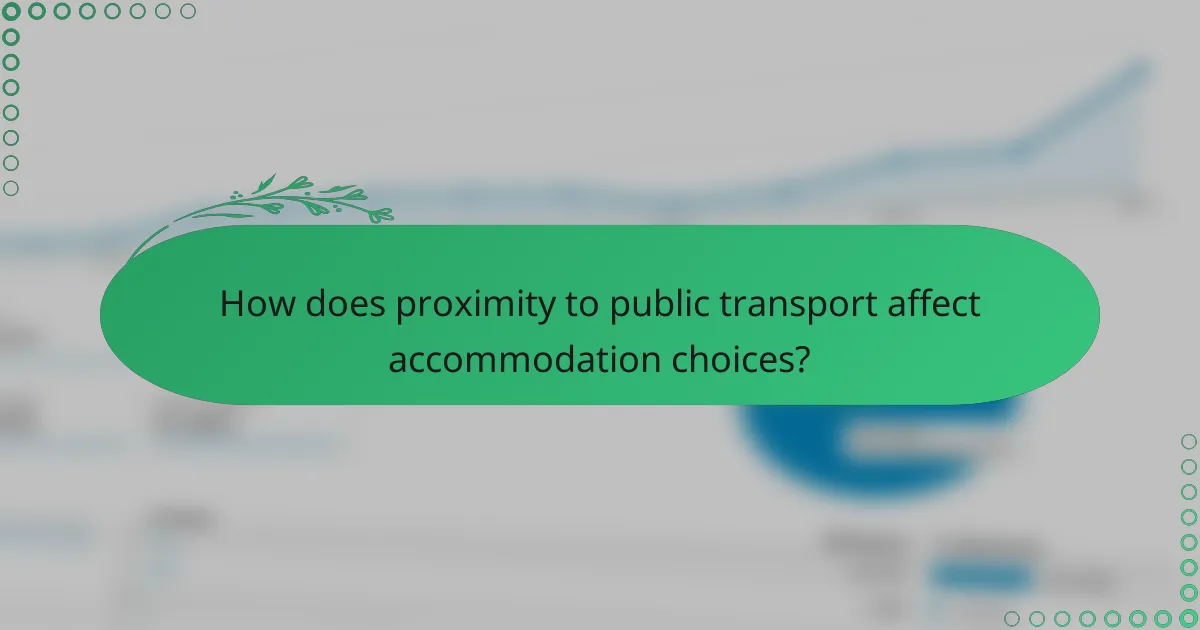 How does proximity to public transport affect accommodation choices?