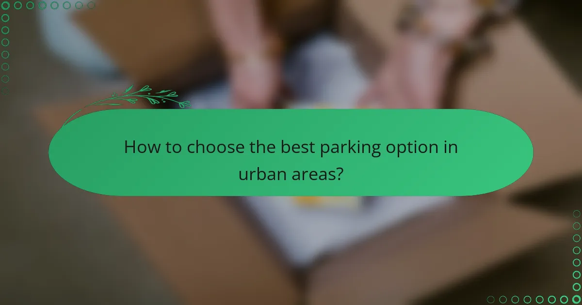 How to choose the best parking option in urban areas?