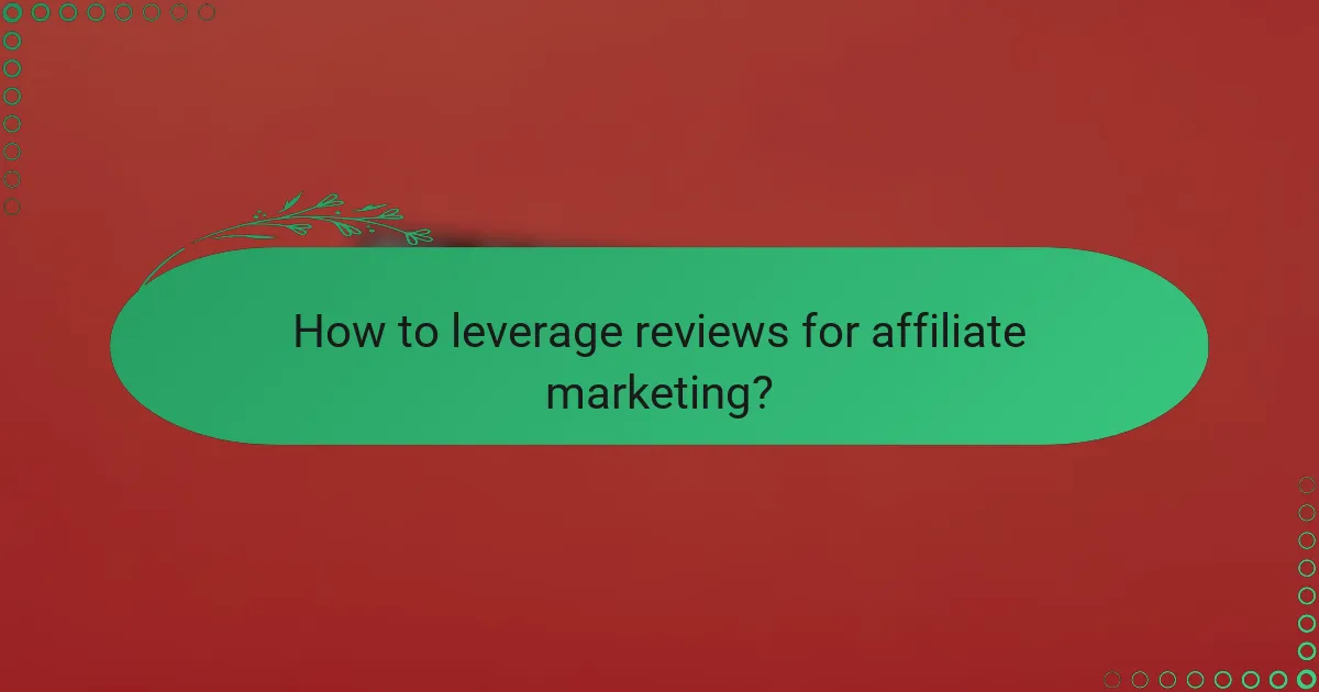 How to leverage reviews for affiliate marketing?