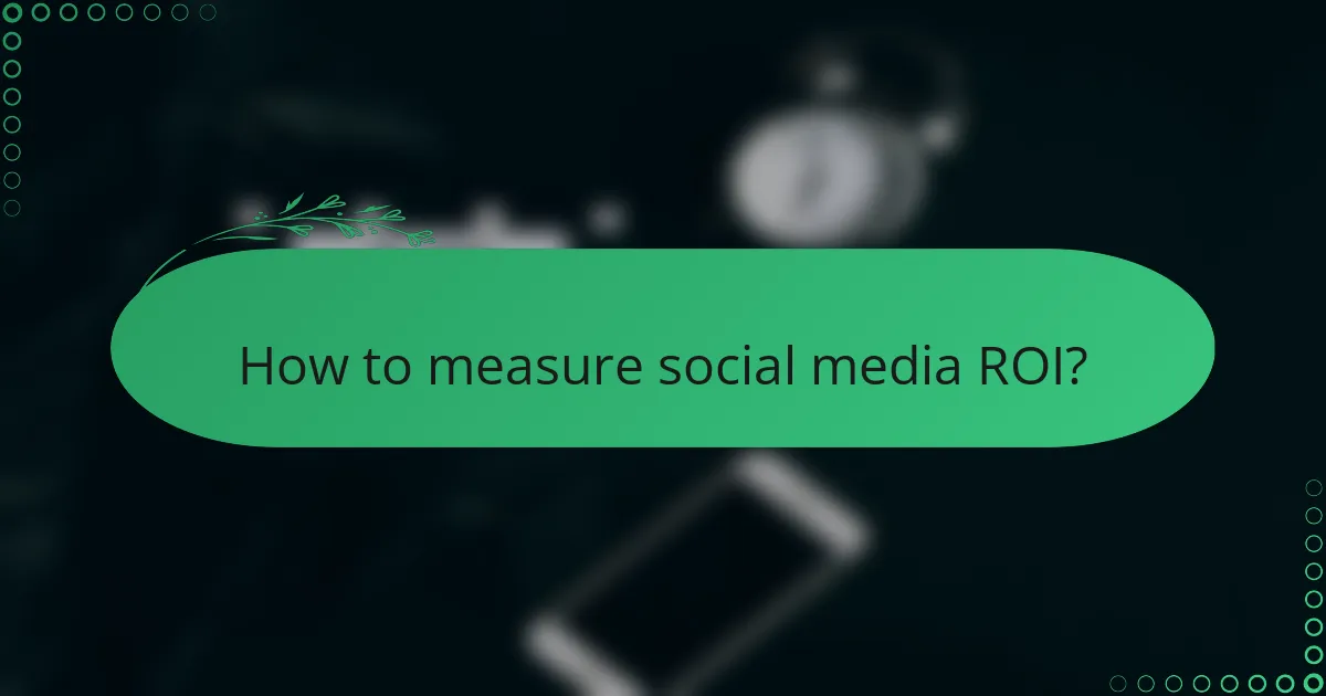 How to measure social media ROI?
