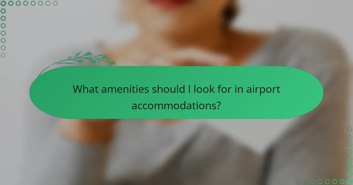 What amenities should I look for in airport accommodations?
