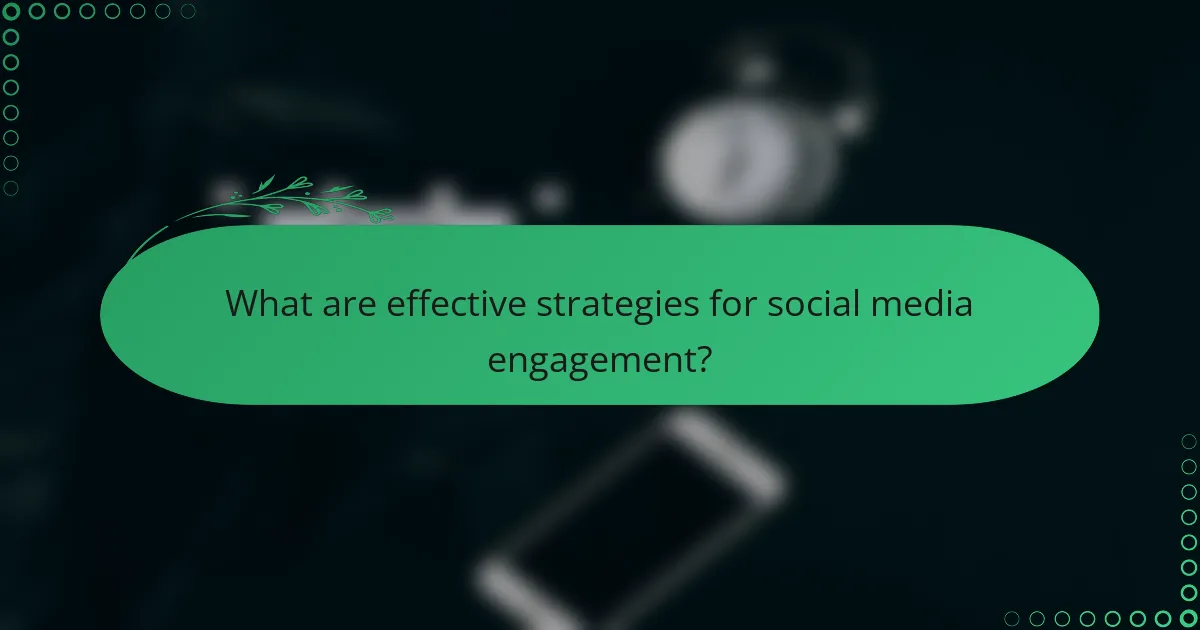 What are effective strategies for social media engagement?