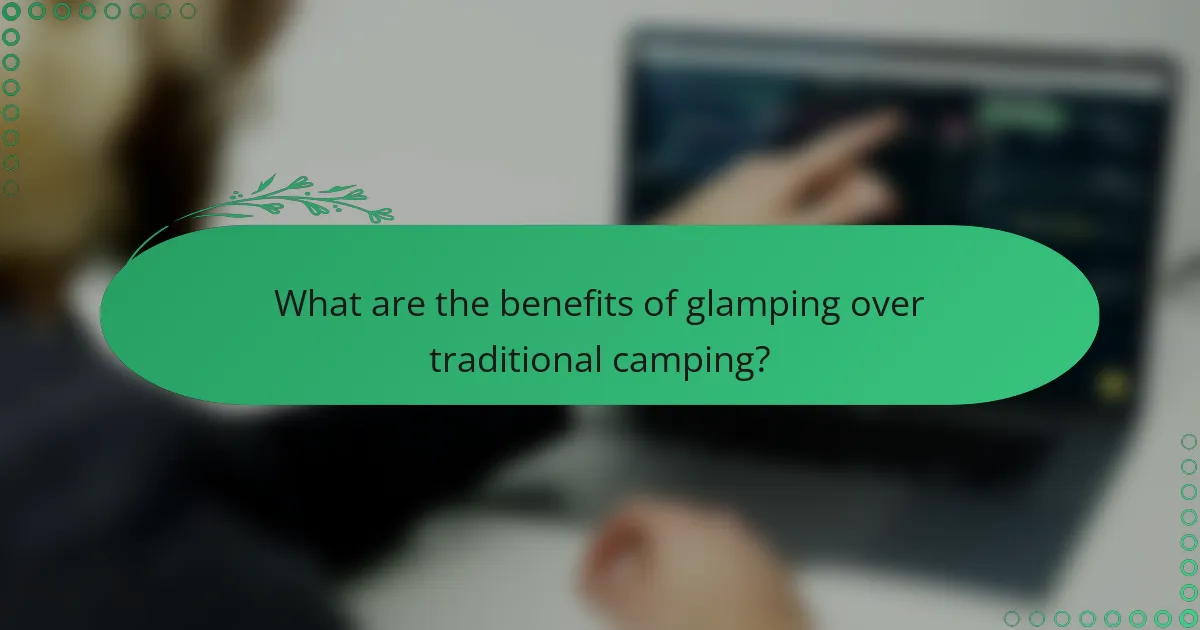 What are the benefits of glamping over traditional camping?