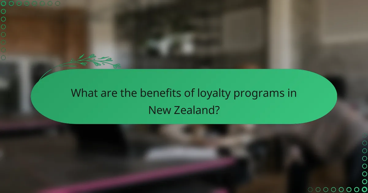What are the benefits of loyalty programs in New Zealand?