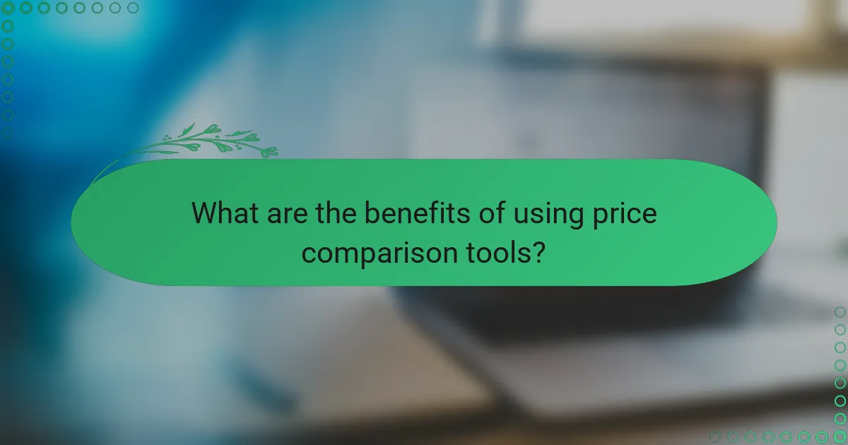 What are the benefits of using price comparison tools?