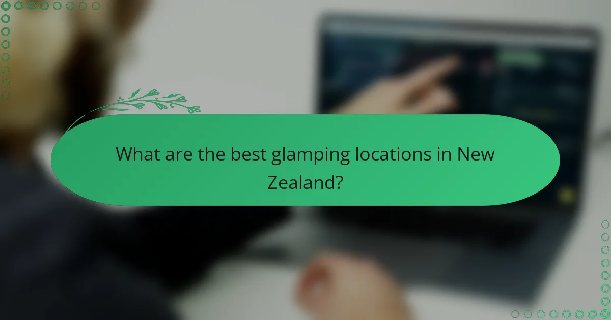 What are the best glamping locations in New Zealand?