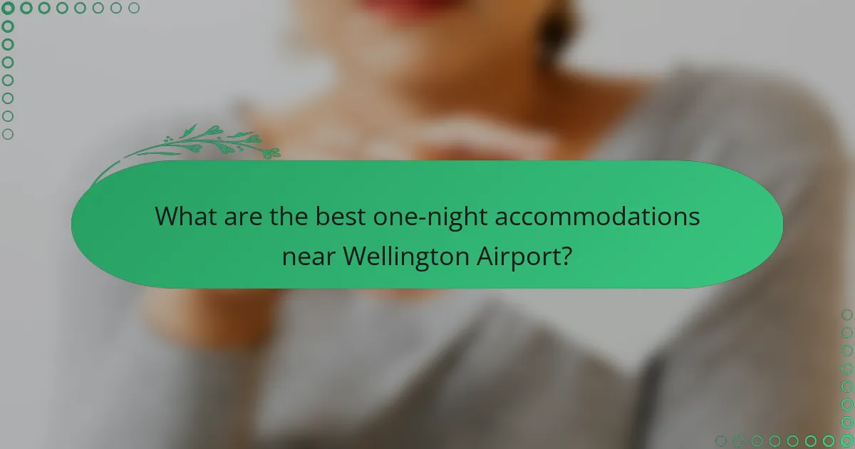 What are the best one-night accommodations near Wellington Airport?