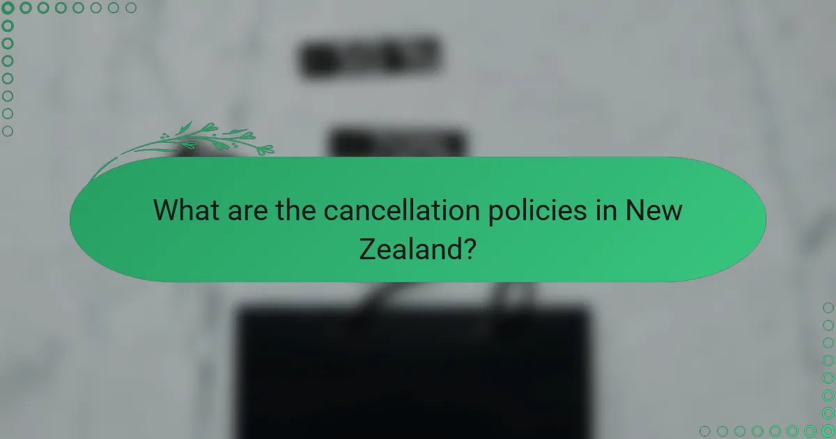 What are the cancellation policies in New Zealand?