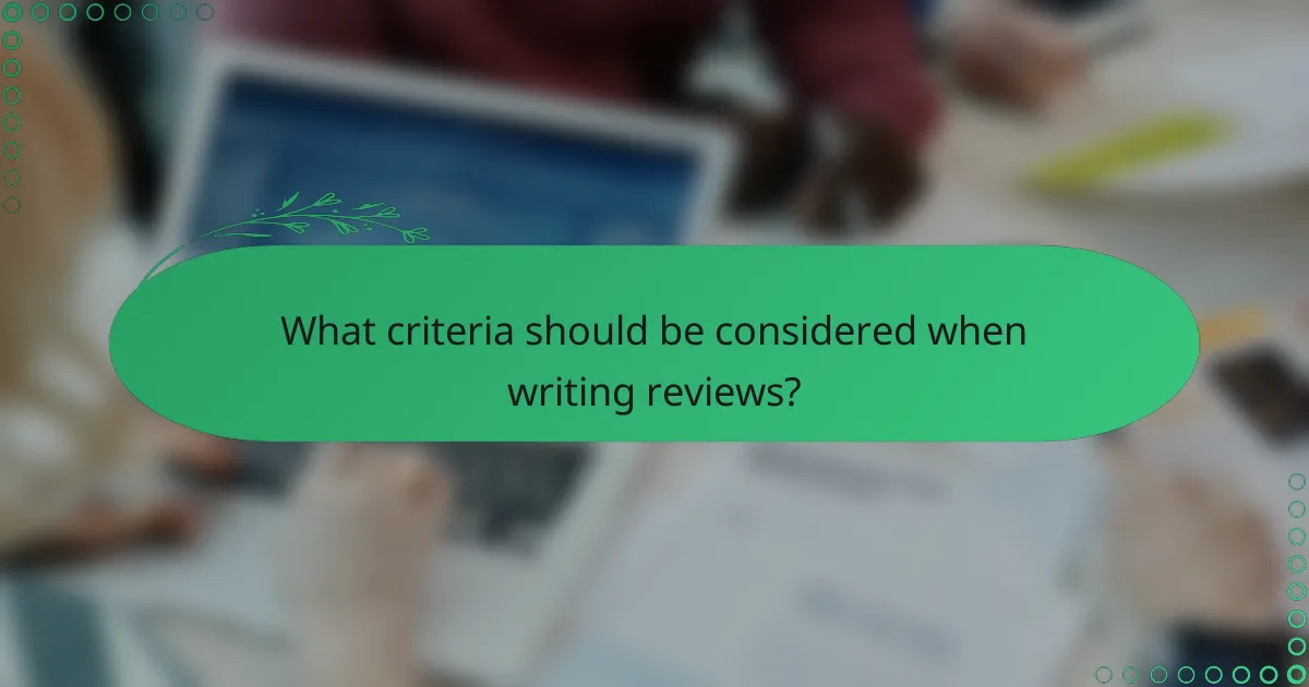What criteria should be considered when writing reviews?