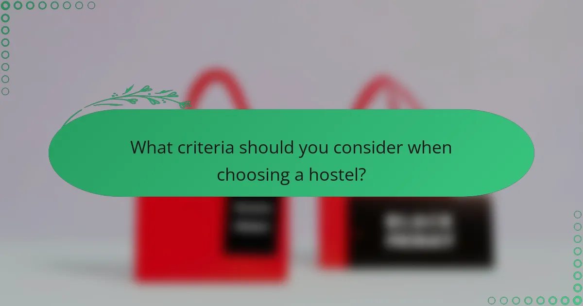 What criteria should you consider when choosing a hostel?