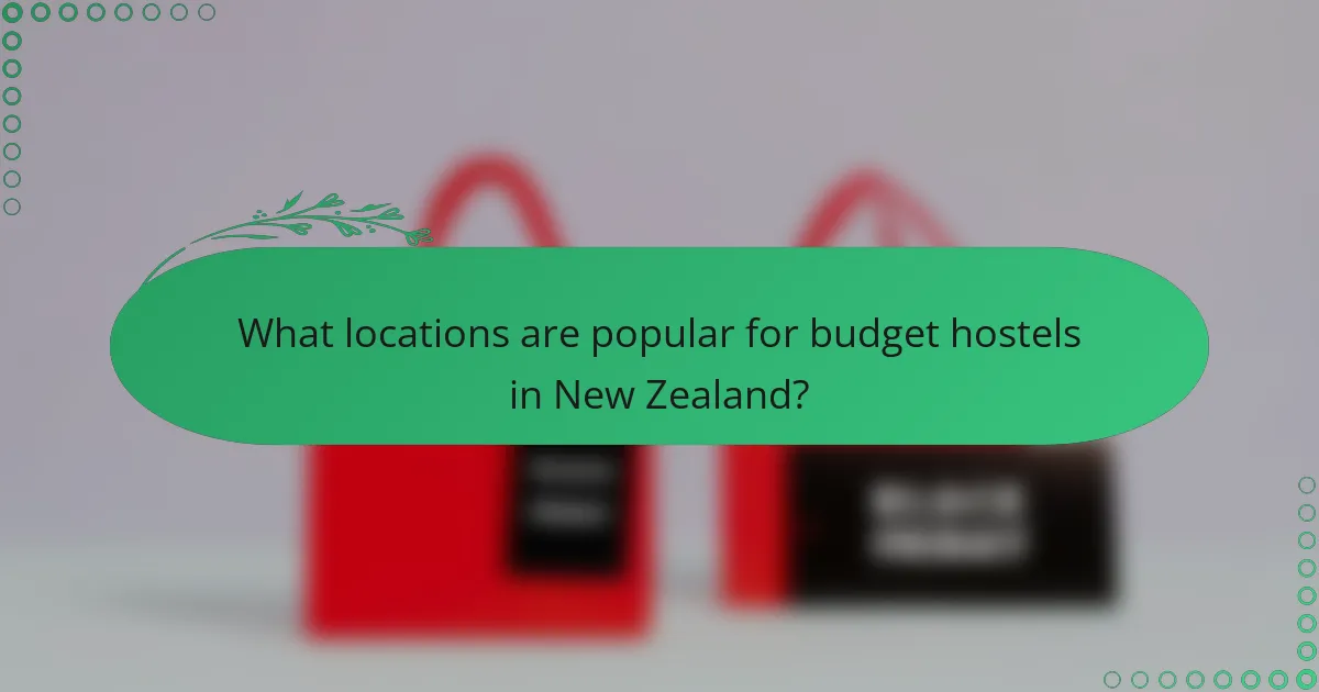 What locations are popular for budget hostels in New Zealand?