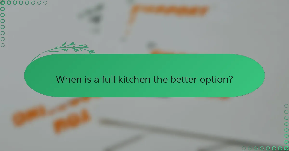 When is a full kitchen the better option?