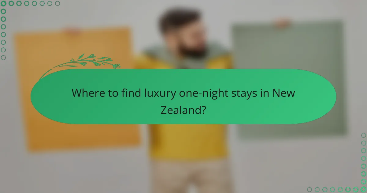Where to find luxury one-night stays in New Zealand?