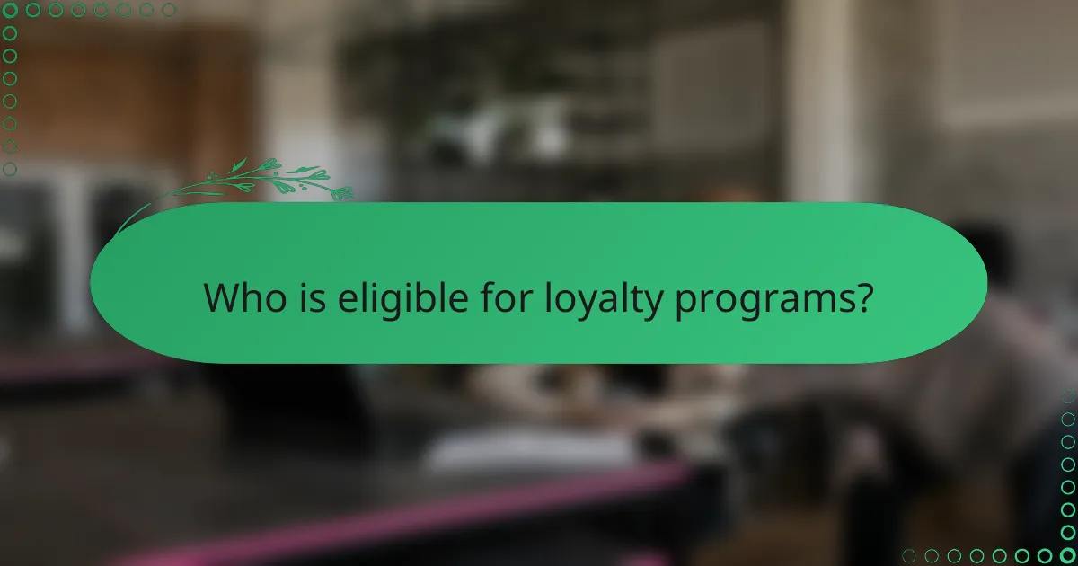 Who is eligible for loyalty programs?